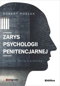 Zarys psychologii penitencjarnej Pomiędzy teorią a praktyką