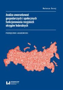 Analiza uwarunkowań gospodarczych i społecznych funkcjonowania rosyjskich okręgów federalnych Podręcznik akademicki