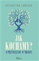 Jak kochamy? o przywiązaniu w miłości - Katarzyna Lorecka