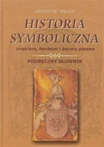 Historia symboliczna znakiem herbem i barwą pisana Podręczny słownik