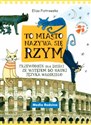 To miasto nazywa się Rzym Przewodnik dla dzieci ze wstępem do nauki języka włoskiego