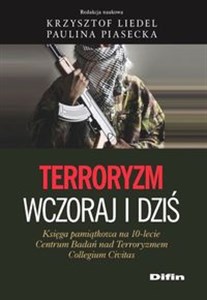 Terroryzm wczoraj i dziś Księga pamiątkowa na 10-lecie Centrum Badań nad Terroryzmem Collegium Civitas - Księgarnia Niemcy (DE)