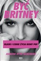 Być Britney Blaski i cienie życia ikony pop - Jennifer Otter-Bickerdike
