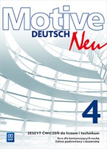 Motive Deutsch Neu 4 Zeszyt ćwiczeń Zakres podstawowy i rozszerzony Kurs dla kontynuujących naukę. Liceum Technikum