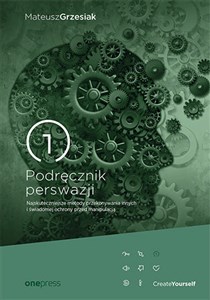 Podręcznik perswazji Najskuteczniejsze metody przekonywania innych i świadomej ochrony przed manipulacją - Księgarnia UK