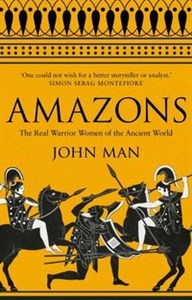 Amazons The Real Warrior Women of the Ancient World