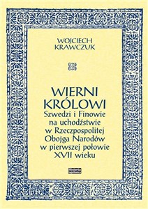 Wierni królowi Szwedzi i Finowie na uchodźstwie w Rzeczpospolitej Obojga Narodów w pierwszej połowie XVII wieku - Księgarnia UK