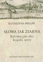 Słowa jak ziarna Reformacyjne idee, książki, spory - Katarzyna Meller