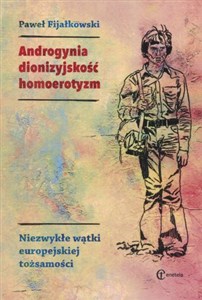 Androgynia dionizyjskość homoerotyzm Niezwykłe wątki europejskiej tożsamości