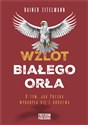 Wzlot Białego Orła O tym, jak Polska wydobyła się z ubóstwa - Rainer Zitelmann