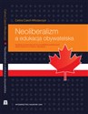 Neoliberalizm a edukacja obywatelska Studium porównawcze na przykładzie publicznych szkół średnich w Polsce i Kanadzie. - Celina Czech-Włodarczyk