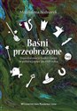 Baśni przeobrażone Transformacje bajki i baśni w polskiej epice po 1989 roku