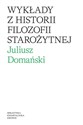 Wykłady z historii filozofii starożytnej - Juliusz Domański