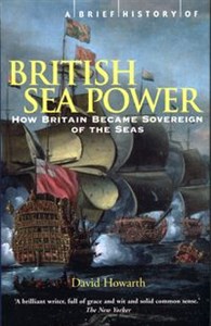 A Brief History of British Sea Power How Britain Became Sovereign of the Seas