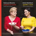 Przyjaźń od kuchni  - Aniela Redelbach, Katarzyna Bosacka