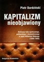 Kapitalizm nieobjawiony Doktryna ładu społecznego, politycznego i ekonomicznego w myśli Wilhelma Ropkego 1899-1966