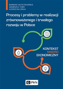 Procesy i problemy w realizacji zrównoważonego i trwałego rozwoju w Polsce Kontekst makroekonomiczny - Księgarnia Niemcy (DE)