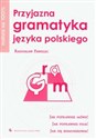 Matura na 100% Przyjazna gramatyka języka polskiego