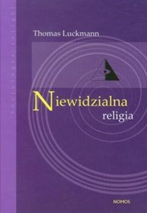 Niewidzialna religia Problem religii w nowoczesnym społeczeństwie - Księgarnia UK