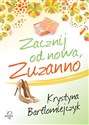 Zacznij od nowa Zuzanno - Krystyna Bartłomiejczyk