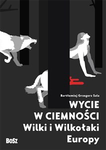Wycie w ciemności Wilki i wilkołaki Europy - Księgarnia UK