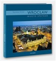 Wrocław. Miasto spotkań - Stanisław Klimek (fot.)