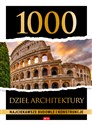 1000 dzieł architektury. Najciekawsze budowle i konstrukcje