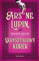 Arsene Lupin. Kryształowy korek - Leblanc Maurice