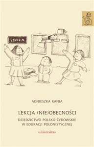 Lekcja (nie)obecności Dziedzictwo polsko-żydowskie w edukacji polonistycznej - Księgarnia UK