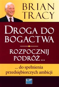 Droga do bogactwa Rozpocznij podróż... do spełnienia przedsiębiorczych ambicji