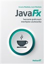 JavaFX Tworzenie graficznych interfejsów użytkownika - Urszula Piechota, Jacek Piechota