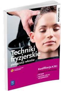 Techniki fryzjerskie pielęgnacji włosów Podręcznik do nauki zawodu fryzjer technik usług fryzjerskich Kwalifikacja A.19.1