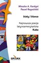 Biały / blanco Najnowsza poezja latynoamerykańska Kuba (antologia) - Mieszko A. Kardyni, Paweł Rogoziński