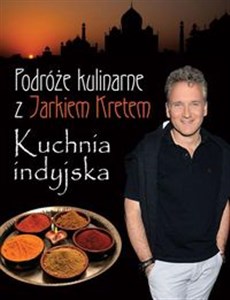 Podróże kulinarne z Jarkiem Kretem Kuchnia indyjska