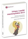 Urlopy i zasiłki macierzyńskie 2013 Zasady przyznawania, dokumentowania i wypłacania. - Bożena Lenart, Renata Tonder