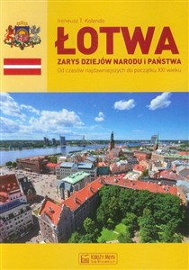 Łotwa Zarys dziejów narodu i państwa Od czasów najdawniejszych do początku XXI wieku - Księgarnia UK
