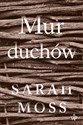 Mur duchów - Sarah Moss