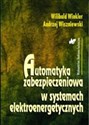 Automatyka zabezpieczeniowa w systemach elektroenergetycznych - Wilibald Winkler, Andrzej Wiszniewski