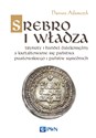 Srebro i władza Trybuty i handel dalekosiężny a kształtowanie się państwa piastowskiego i państw sąsiednich - Dariusz Adamczyk