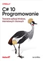 C# 10 Programowanie Tworzenie aplikacji Windows, internetowych i biurowych