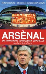 Arsenal Jak powstawał nowoczesny superklub