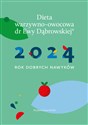Dieta warzywno-owocowa dr E.Dąbrowskiej Kalendarz 2024 2024 Rok dobrych nawyków - Beata Anna Dąbrowska