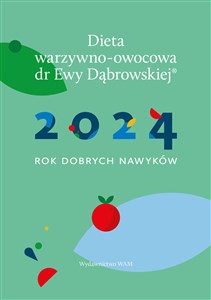 Dieta warzywno-owocowa dr E.Dąbrowskiej Kalendarz 2024 2024 Rok dobrych nawyków