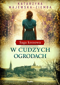 W cudzych ogrodach Saga kresowa, tom 3 - Księgarnia Niemcy (DE)