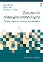 Zaburzenie obsesyjno-kompulsyjne Terapia ekspozycji i powstrzymania reakcji. Podręcznik terapeuty - Edna B. Foa, Elna Yadin, Tracey K. Lichner