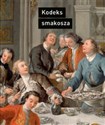 Kodeks smakosza Kompletny podręcznik gastronomii, zawierający prawa, reguły, zastosowania i przykłady - Horace-Napoleon Raisson
