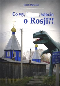 Co wy wiecie o Rosji