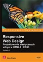 Responsive Web Design Projektowanie elastycznych witryn w HTML5 i CSS3 - Ben Frain