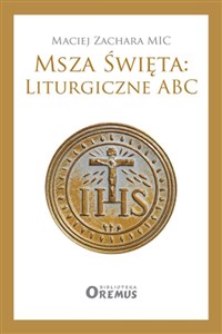 Msza Święta: Liturgiczne ABC