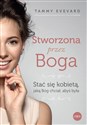 Stworzona przez Boga Stać się kobietą, jaką Bóg chciał, abyś była - Tammy Evevard